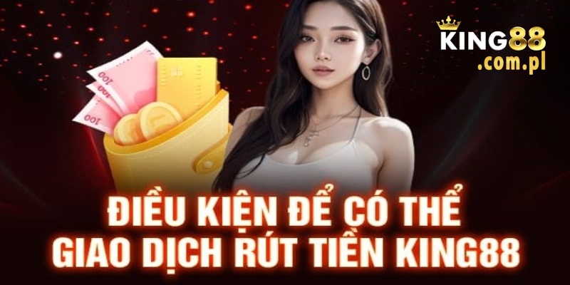 Cần có tài khoản hội viên là điều kiện để rút tiền King88