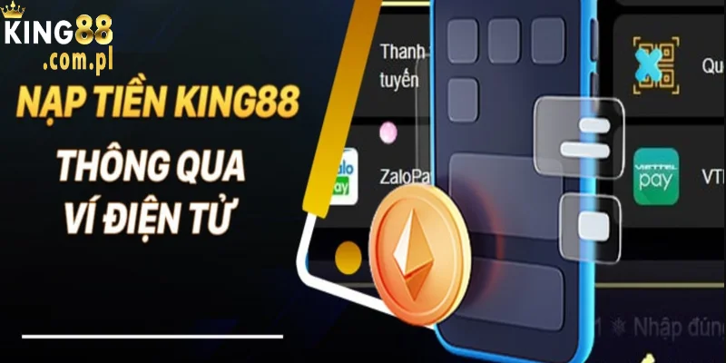 Nạp tiền vào King88 qua ví điện tử đơn giản